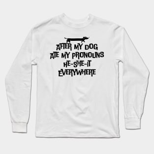 After My Dog Ate My Pronouns He-She-It Everywhere Long Sleeve T-Shirt